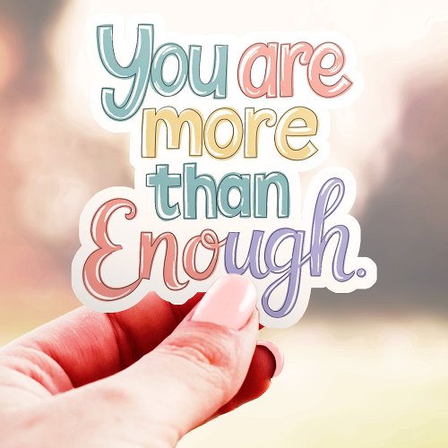 You Are More Than Enough Vinyl Sticker