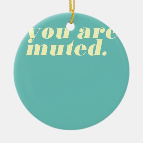 You Are Muted Funny Home Office Statement  Ceramic Ornament