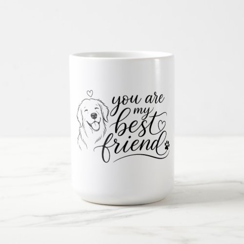 You Are My Best Friend Dog Design Coffee Mug