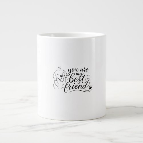 You Are My Best Friend Dog Design Giant Coffee Mug