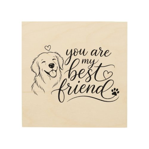You Are My Best Friend Dog Design Wood Wall Art