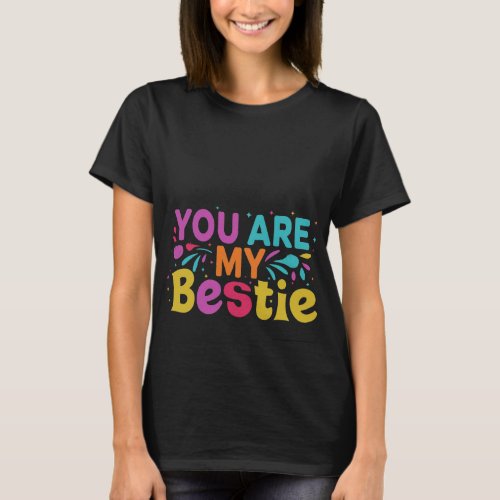 You are my bestie  T_Shirt