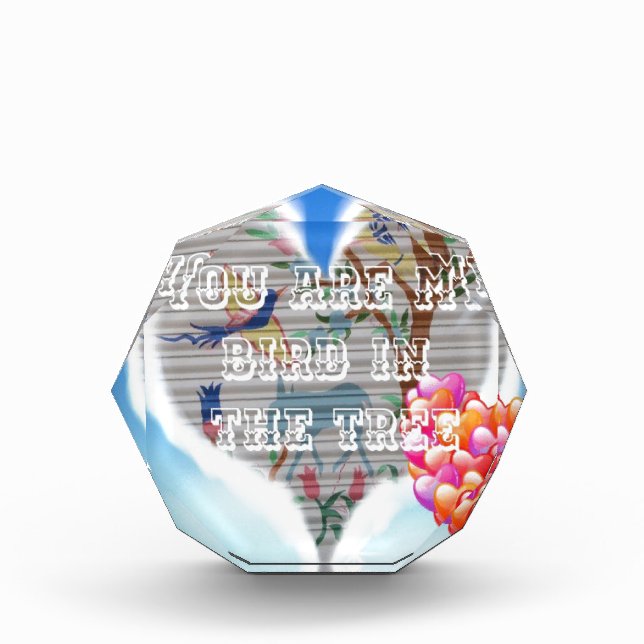 You Are My Bird in the Tree: Heartfelt Design Acrylic Award (Front)