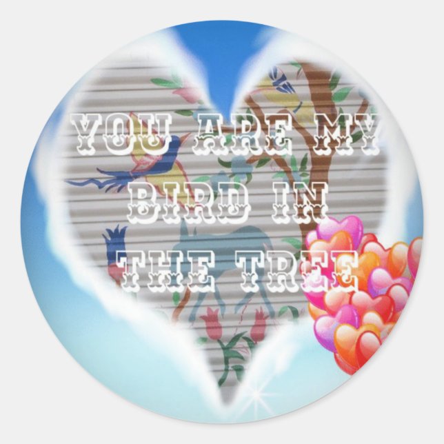 You Are My Bird in the Tree: Heartfelt Design Classic Round Sticker (Front)