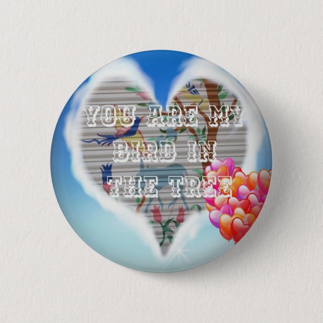 You Are My Bird in the Tree: Heartfelt Design Pinback Button (Front)