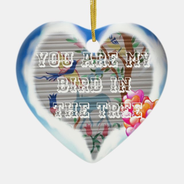 You are my bird in the trees.png ceramic ornament (Front)