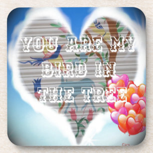 You are my bird in the trees.png coaster