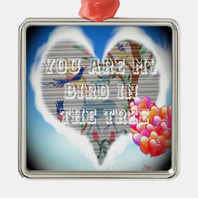 You are my bird in the trees.png metal ornament (Front)