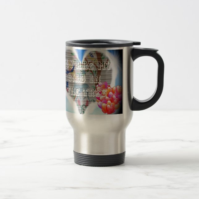 You are my bird in the trees.png travel mug (Right)