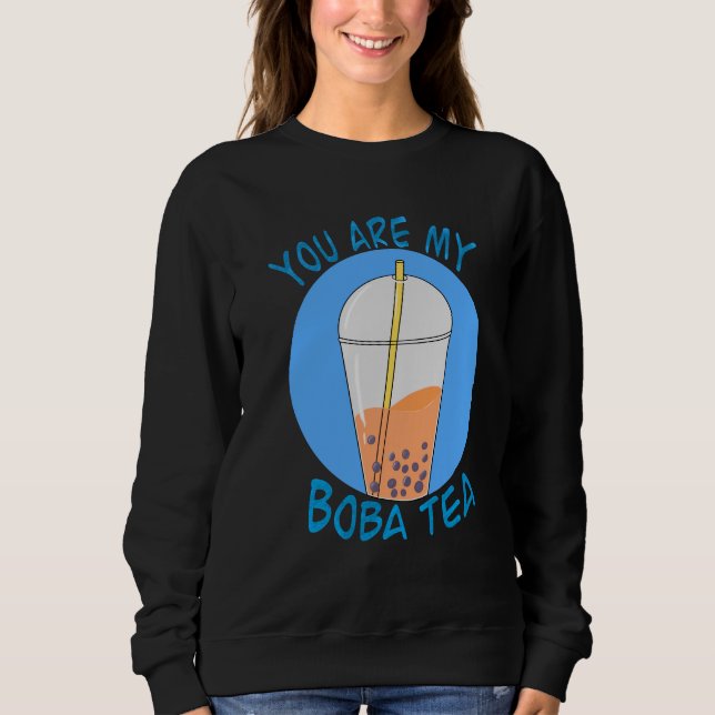 You Are My Boba Tea Cute Bubble Tea Sweatshirt (Front)