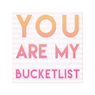 You are my Bucketlist - Fun, Romantic Quote