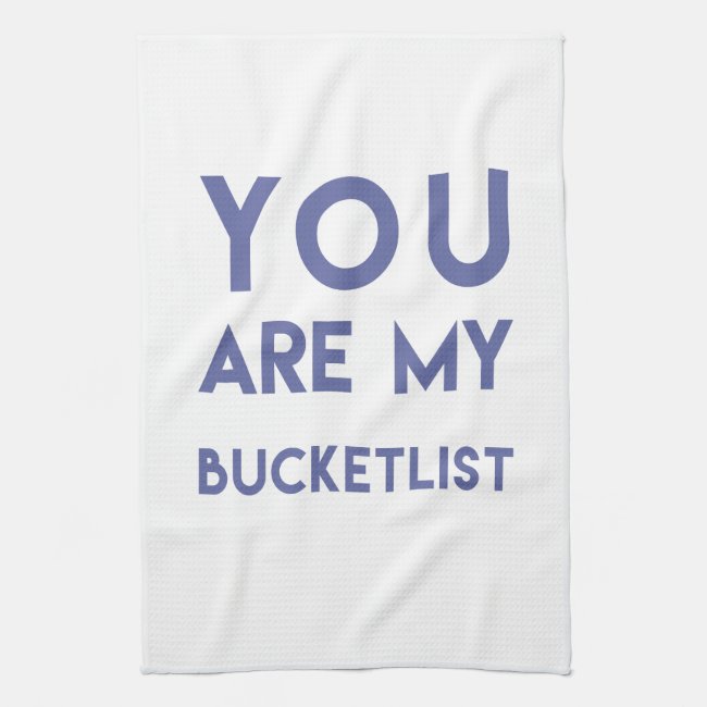 You are my Bucketlist - Fun, Romantic Quote
