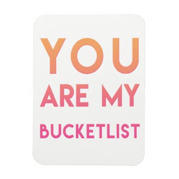 You are my Bucketlist - Fun, Romantic Quote