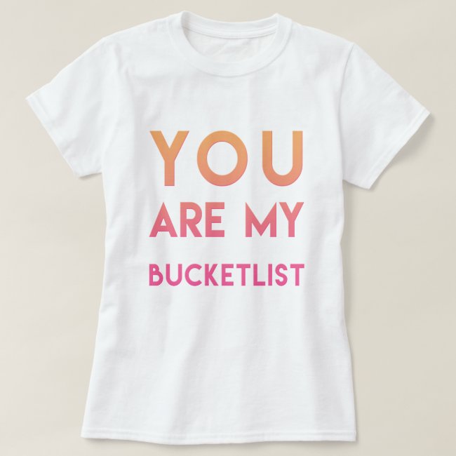 You are my Bucketlist - Fun, Romantic Quote