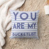You are my Bucketlist - Fun, Romantic Quote Throw Pillow (Blanket)