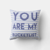 You are my Bucketlist - Fun, Romantic Quote Throw Pillow (Back)