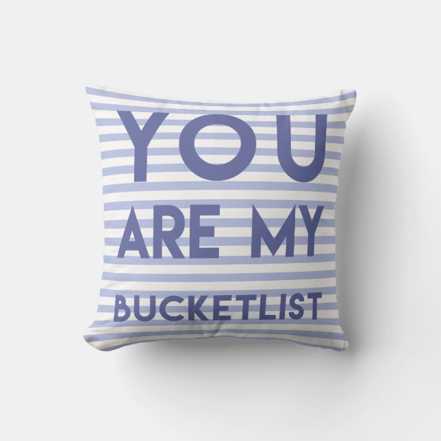 You are my Bucketlist - Fun, Romantic Quote Throw Pillow (Front)
