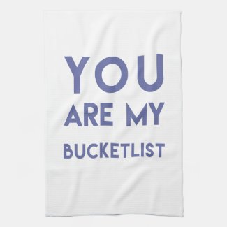 You are my Bucketlist - Fun, Romantic Quote