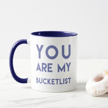 You are my Bucketlist - Romantic quote mug