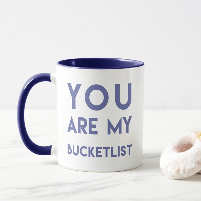 You are my Bucketlist - Romantic quote mug