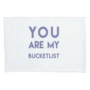 You are my Bucketlist - Romantic quote Pillowcase