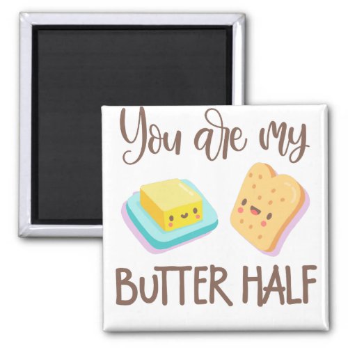 You are my butter half magnet
