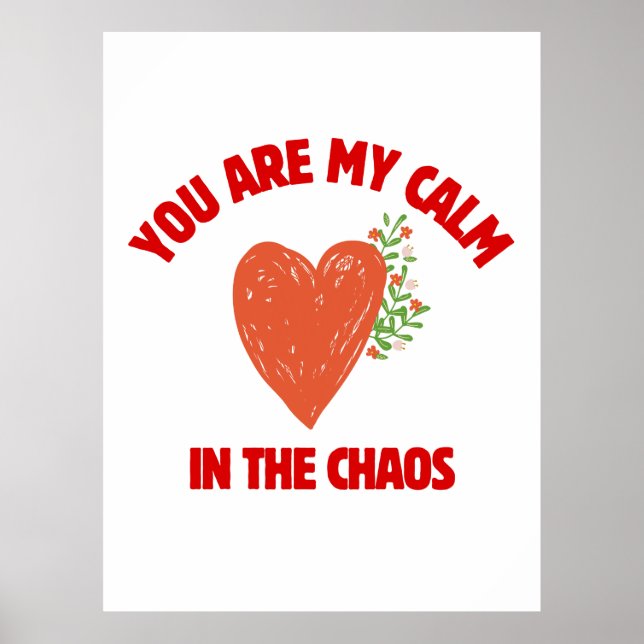 You Are My Calm in the Chaos Poster (Front)