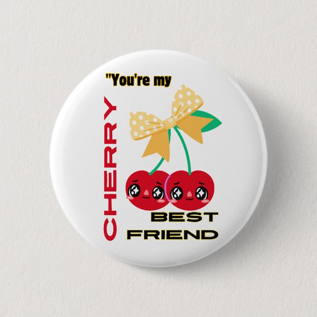 YOU ARE MY CHERRY BEST FRIEND BUTTON (Front)