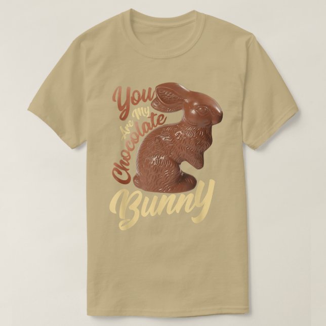 You Are My Chocolate Bunny Funny Chocolate Rabbit  T-Shirt (Design Front)
