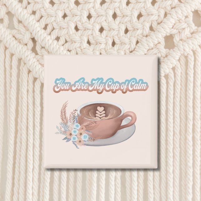 You Are My Cup of Calm Boho Latte Magnet (Creator Uploaded)