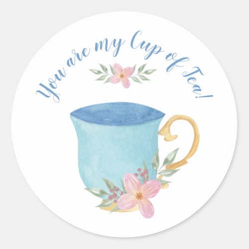 You are My Cup of Tea  Classic Round Sticker