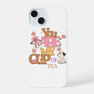 You are my cup of tea iPhone 15 case