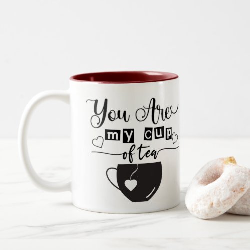 You Are My Cup Of Tea Love Black and White Mug