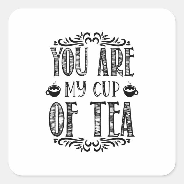 You Are My Cup Of Tea Square Sticker (Front)