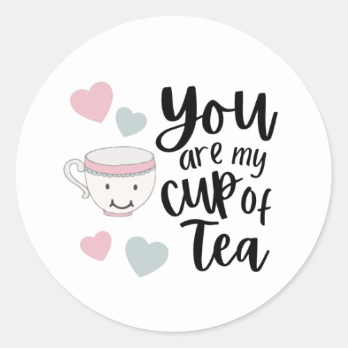 You Are My Cup Of Tea Stickers 