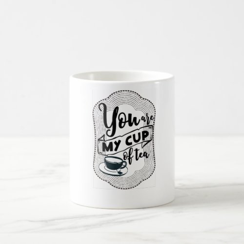 You are my cup of tea Tea lovers gift