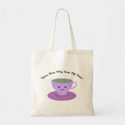 You Are My Cup Of Tea Tote Bag