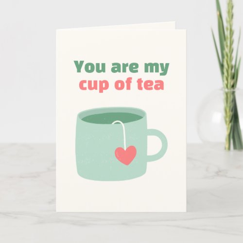 You Are My Cup Of Tea Valentines Day  Holiday Card
