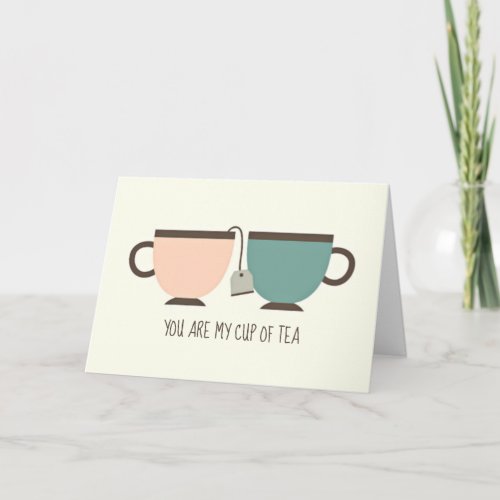 You Are My Cup of Tea Valentines Day Love Card