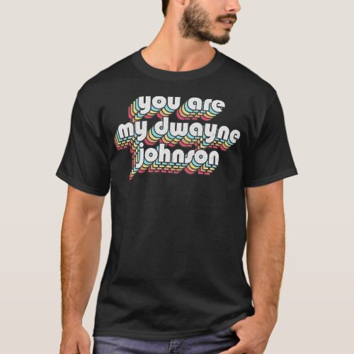 You Are My Dwayne Johnson Faded Style Fan Art Desi T_Shirt