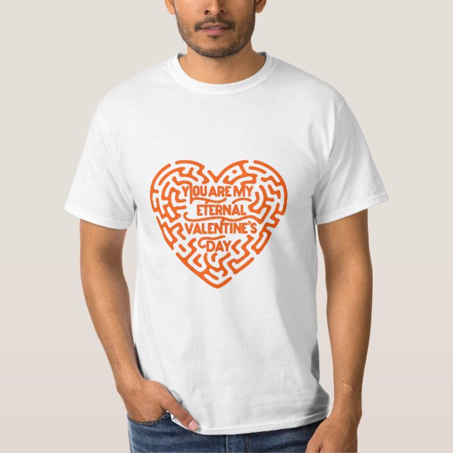 You Are My Eternal Valentine's Day T-Shirt (Front)
