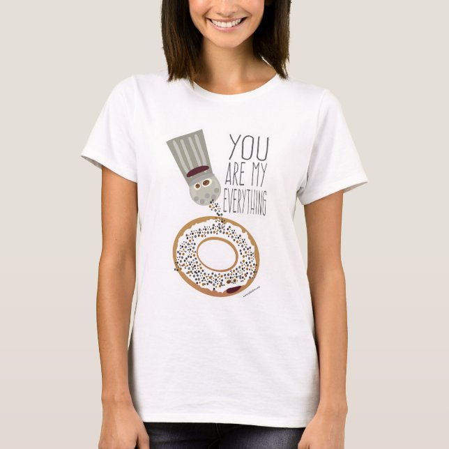 You Are My Everything Bagel Seasoning Motto T-Shirt (Front)