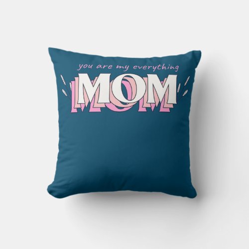 You Are My Everything Mom Momsday Mothersdaygift Throw Pillow