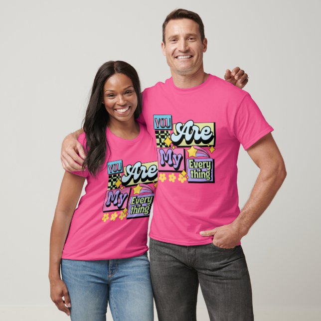 "You Are My Everything" T-Shirt: Wear Your Heart o T-Shirt (Unisex)