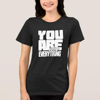 You Are My Everything Tri-Blend Shirt