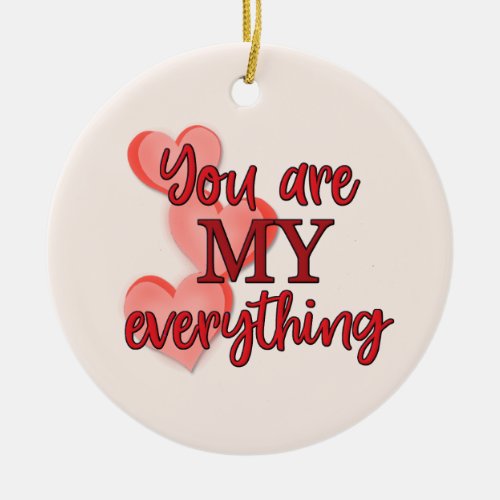You are My Everything WIth Pink and Red Hearts Ceramic Ornament