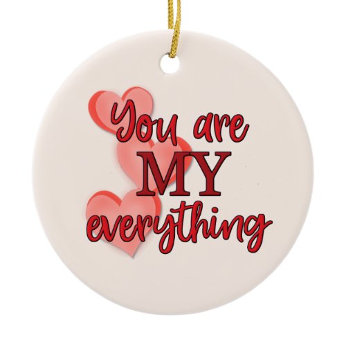 "You are My Everything" WIth Pink and Red Hearts Ceramic Ornament