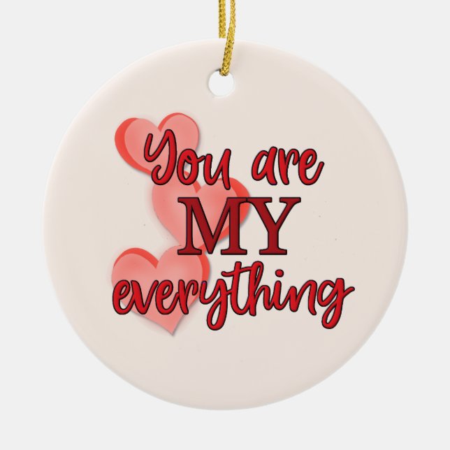 "You are My Everything" WIth Pink and Red Hearts Ceramic Ornament (Front)