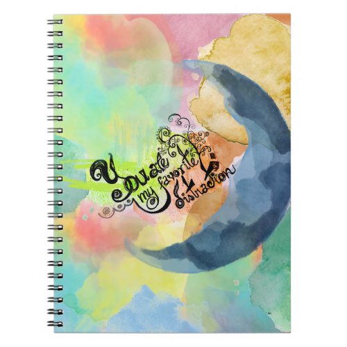 You are my favorite INK watercolor quote Notebook