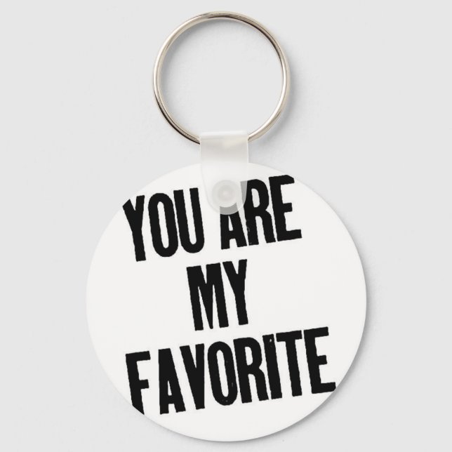 You are my Favorite! Keychain (Front)